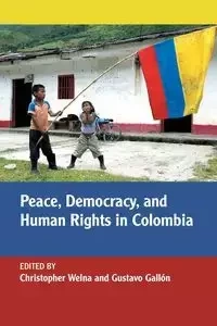 Peace, Democracy, and Human Rights in Colombia - Welna Christopher