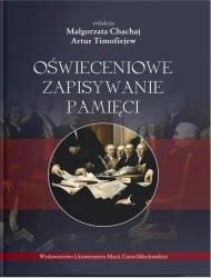 Oświeceniowe zapisywanie pamięci - red. Małgorzata Chachaj, Artur Timofiejew
