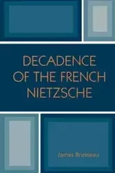 Decadence of the French Nietzsche - James Brusseau