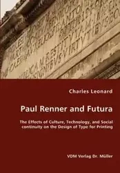 Paul Renner and Futura - The Effects of Culture, Technology, and Social continuity on the Design of Type for Printing - Leonard Charles