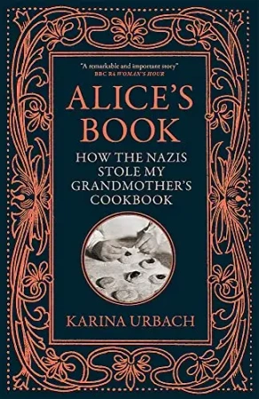 Alice's Book. How the Nazis Stole My Grandmother's Cookbook - Karina Urbach