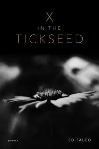 X in the Tickseed - Ed Falco