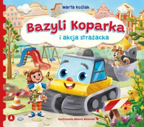 Bazyli Koparka i akcja strażacka - Marta Koźlak
