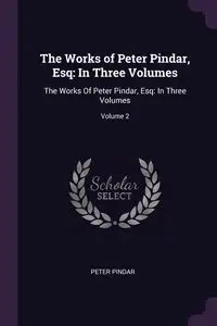 The Works of Peter Pindar, Esq - Peter Pindar