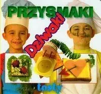 Przysmaki dziwaki - Tosty . LIWONA - Praca zbiorowa