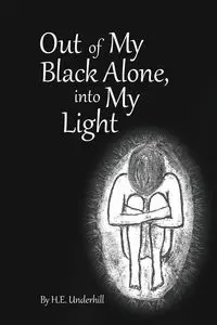Out of My Black Alone, Into My Light - Underhill H E