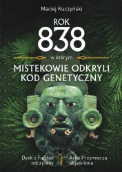 Rok 838 w którym Mistekowie odkryli kod genetyczny - Maciej Kuczyński