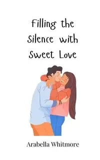 Filling the Silence with Sweet Love - Whitmore Arabella