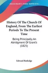 History Of The Church Of England, From The Earliest Periods To The Present Time - Edward Rutledge