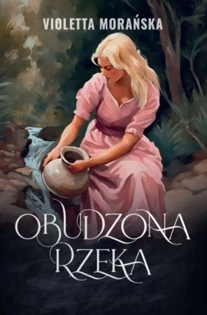 Obudzona rzeka - Violetta Morańska