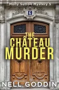 The Château Murder - Nell Goddin