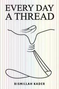 Every Day a Thread - Kader Bismillah