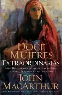 Doce mujeres extraordinarias - John MacArthur