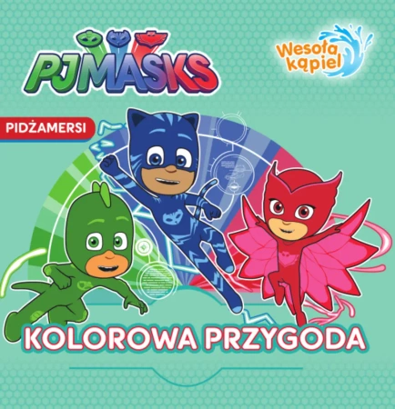 Kolorowa przygoda pjmasks pidżamersi wesoła kąpiel - Opracowanie zbiorowe