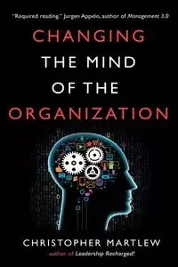 Changing the Mind of the Organization - Christopher Martlew