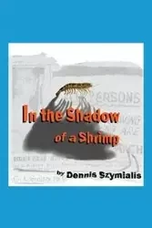 In the Shadow of a Shrimp - Dennis Szymialis