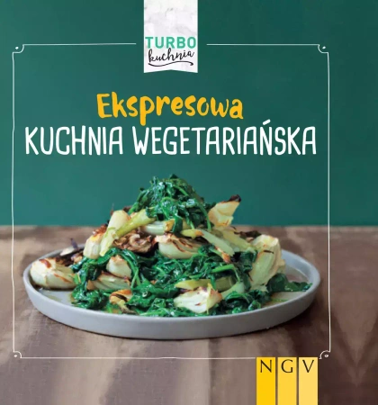 Turbo kuchnia. Ekspresowa kuchnia wegetariańska - praca zbiorowa