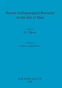 Recent Archaeological Research on the Isle of Man - Davey P. J.