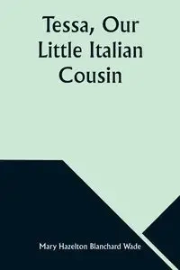 Tessa, Our Little Italian Cousin - Wade Mary Hazelton