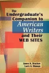 The Undergraduate's Companion to American Writers and Their Web Sites - Larry G. Hinman