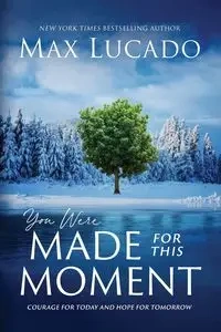 You Were Made for This Moment - Max Lucado