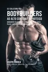 52 Colazioni Per Bodybuilder Ad Alto Contenuto Proteico - Joseph Correa