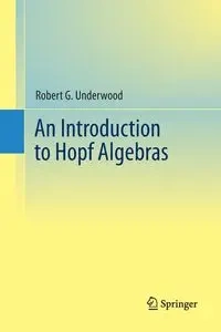 An Introduction to Hopf Algebras - Robert G. Underwood
