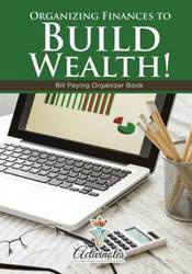 Organizing Finances to Build Wealth! Bill Paying Organizer Book - Activinotes