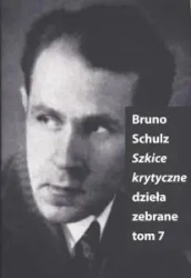 Szkice Krytyczne. Dzieła Zebrane T.7 - Bruno Schulz