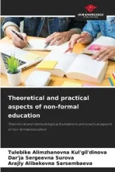 Theoretical and practical aspects of non-formal education - Kul'gil'dinova Tulebike Alimzhanovna