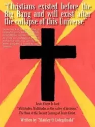 "Christians existed before the Big Bang and will exist after the collapse of this Universe" - Lotegeluaki Stanley O.