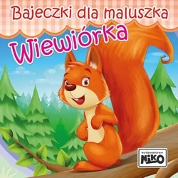 Wiewiórka. Bajeczki dla maluszka - Wioletta Piasecka