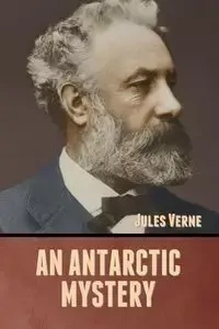 An Antarctic Mystery - Jules Verne