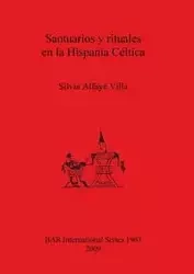 Santuarios y rituales en la Hispania Céltica - Silvia Villa Alfayé