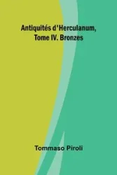 Antiquités d'Herculanum, Tome IV. Bronzes - Piroli Tommaso