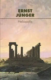 Heliopolis - Ernst Junger