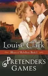 Pretender's Game (Hearts of Rebellion Series, Book 1) - Clark Louise