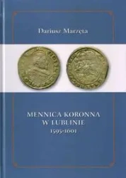 Mennica koronna w Lublinie 1595-1601 - Dariusz Marzęta