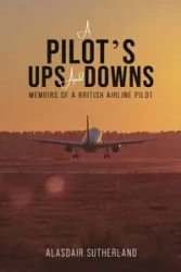 A Pilot's Ups and Downs - Sutherland Alasdair