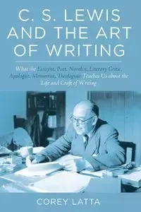 C. S. Lewis and the Art of Writing - Corey Latta