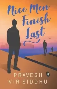 Nice Men Finish Last - Siddhu Pravesh Vir
