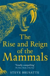 The Rise and Reign of the Mammals wer. angielska - Steve Brusatte