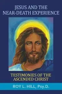 Jesus and the Near-Death Experience - Hill Roy L.