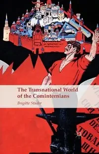 The Transnational World of the Cominternians - Studer B.