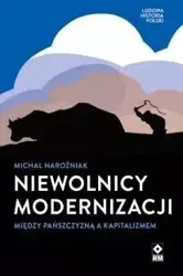 Niewolnicy modernizacji Między pańszczyzną a.. - Michał Narożniak