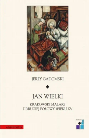 eBook Jan Wielki. Krakowski malarz z drugiej połowy wieku XV - Jerzy Gadomski