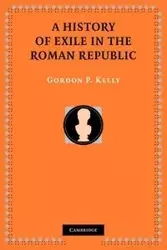 A History of Exile in the Roman Republic - P. Kelly Gordon