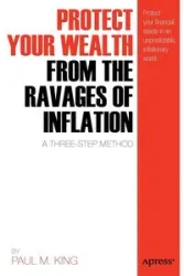 Protect Your Wealth from the Ravages of Inflation - Paul M. King