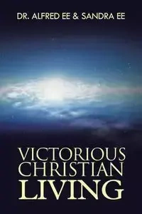 Victorious Christian Living - Dr Alfred Ee