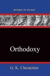 Orthodoxy - Chesterton G. K.